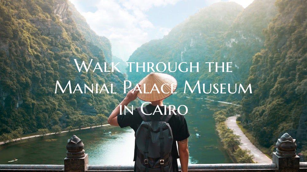 Walk through the Manial Palace Museum in Cairo