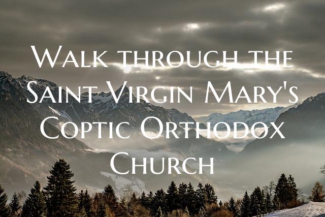 Walk through the Saint Virgin Mary's Coptic Orthod...