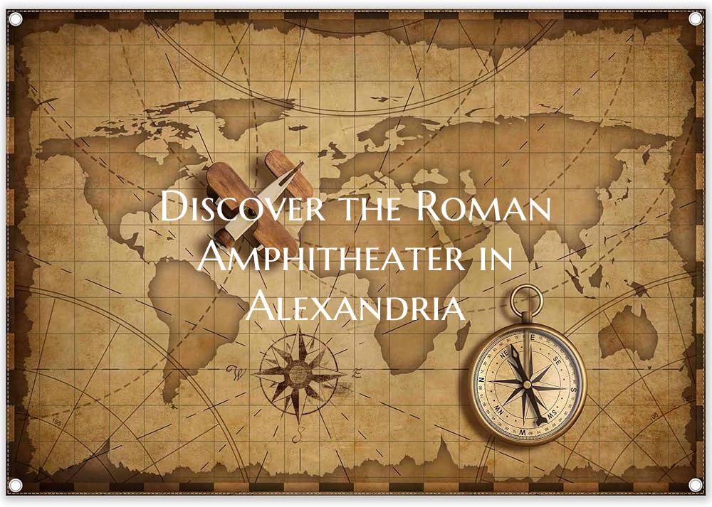 Discover the Roman Amphitheater in Alexandria
