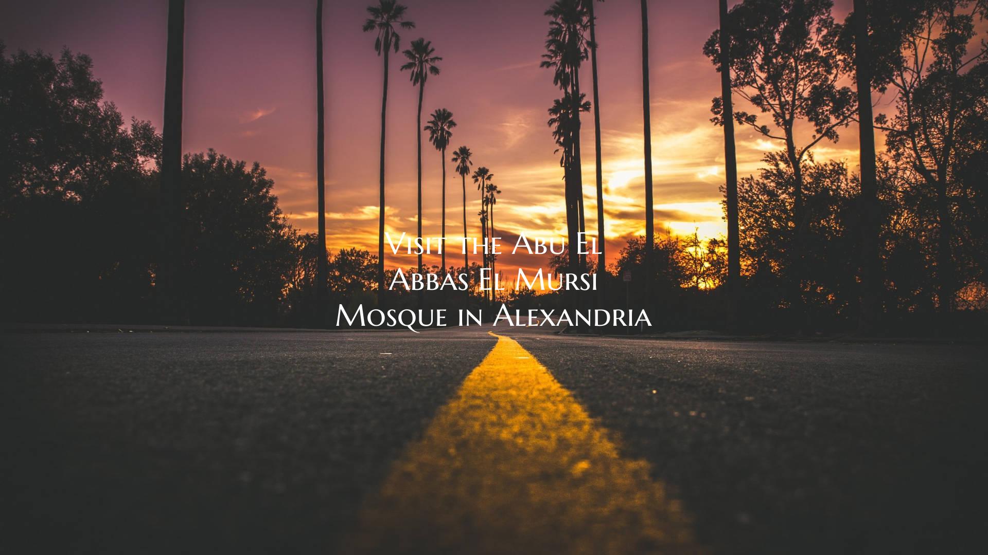 Visit the Abu El Abbas El Mursi Mosque in Alexandr...