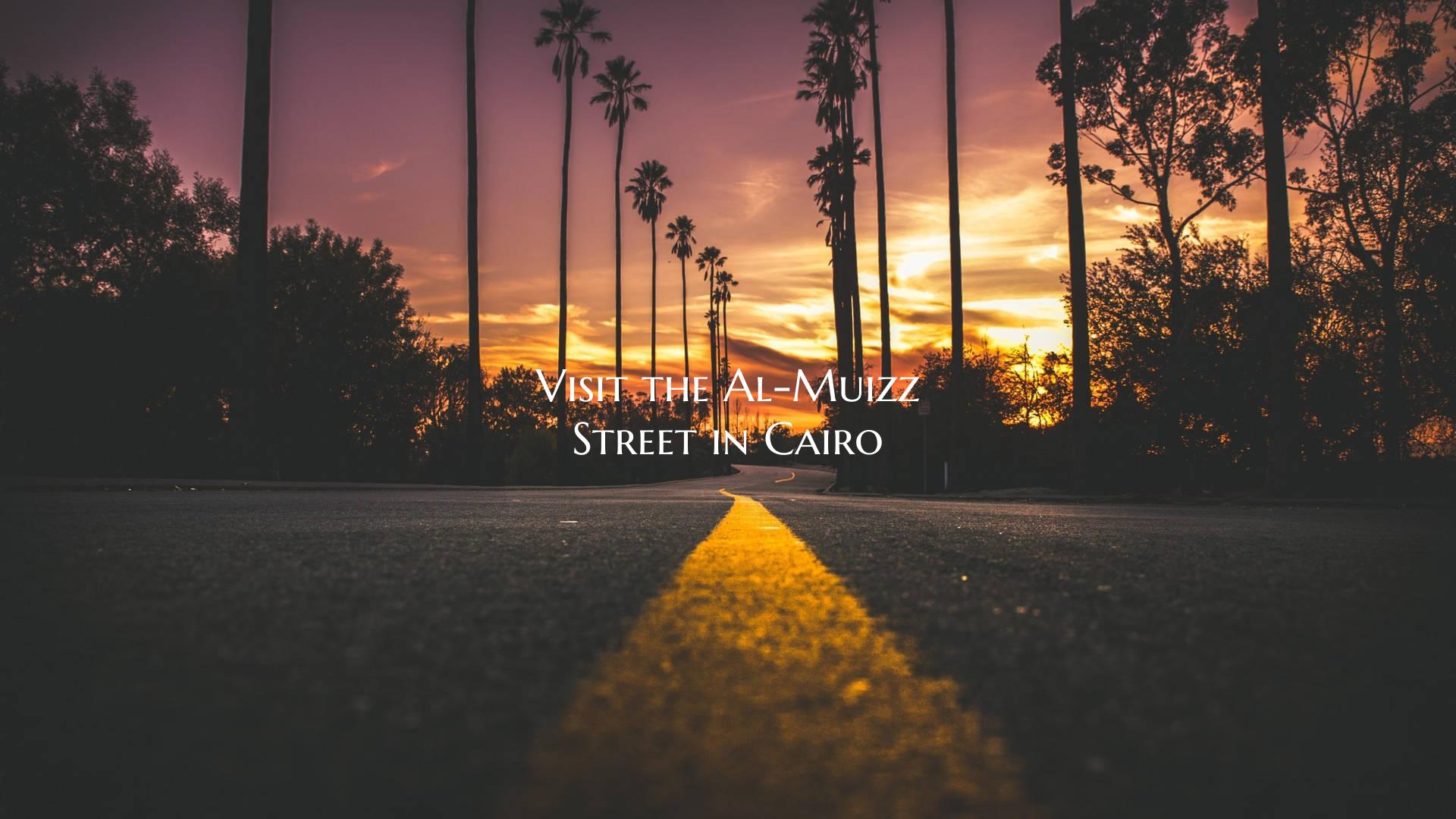Visit the Al-Muizz Street in Cairo
